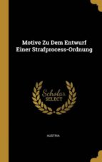 MOTIVE ZU DEM ENTWURF EINER STRAFPROCESS-ORDNUNG