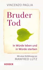 bruder tod - in würde leben und in würde sterben (ebook)-9783451811418 bruder tod - in würde leben und in würde sterben (ebook)-9783451811418