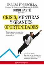 crisis, mentiras y grandes oportunidades: estrategias y propuesta s para capear la tormenta economica-jordi baste-carlos torrecilla-9788408085218 crisis, mentiras y grandes oportunidades: estrategias y propuesta s para capear la tormenta economica-jordi baste-carlos torrecilla-9788408085218