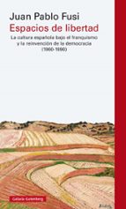 espacios de libertad: la cultura española bajo el francisco y la reinvencion de la democracia (1960-1990)-juan pablo fusi-9788417088118 espacios de libertad: la cultura española bajo el francisco y la reinvencion de la democracia (1960-1990)-juan pablo fusi-9788417088118