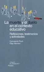la muerte y el duelo en el contexto educativo: reflexiones, testi monios y actividades-concepcion poch-olga herrero-9788449314018 la muerte y el duelo en el contexto educativo: reflexiones, testi monios y actividades-concepcion poch-olga herrero-9788449314018