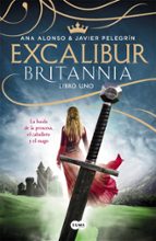 excalibur (britannia. libro 1)-anna alonso-javier pelegrin-9788483658918 excalibur (britannia. libro 1)-anna alonso-javier pelegrin-9788483658918