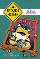 el gran catacroac (un caso de batracio frogger 6) (ebook)-jorge liquete-9788490437018 el gran catacroac (un caso de batracio frogger 6) (ebook)-jorge liquete-9788490437018