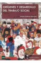 origenes y desarrollo del trabajo social-antonio gutierrez resa-9788492477418 origenes y desarrollo del trabajo social-antonio gutierrez resa-9788492477418