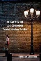 el jardin de los curiosos-daniel sanchez pardos-9788492828418 el jardin de los curiosos-daniel sanchez pardos-9788492828418