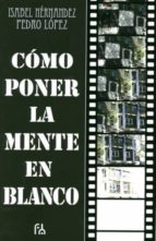 cómo poner la mente en blanco-isabel hernandez-pedro lopez-9788494117718 cómo poner la mente en blanco-isabel hernandez-pedro lopez-9788494117718