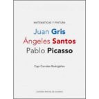 matematicas y pintura: juan gris, angeles santos, pablo picasso-capi corrales rodrigañez-9788496235618 matematicas y pintura: juan gris, angeles santos, pablo picasso-capi corrales rodrigañez-9788496235618