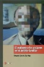 el maltrato a los ancianos en el ambito familiar-ernesto garcia sanchez-9788496465718 el maltrato a los ancianos en el ambito familiar-ernesto garcia sanchez-9788496465718