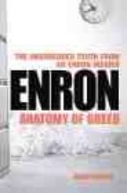ENRON: ANATOMY OF GREED, THE UNSHREDDED TRUTH FROM AN ENRON INSID ER