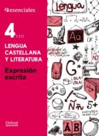 ESENCIALES OXFORD. LENGUA CASTELLANA Y LITERATURA. EXPRESIÓN ESCRITA. 4º ESO