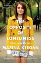 the opposite of loneliness: essays and stories-marina keegan-9781471139628 the opposite of loneliness: essays and stories-marina keegan-9781471139628