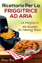 ricettario per la friggitrice ad aria: le migliori 48 ricette di nancy ross (ebook)-9781507189528 ricettario per la friggitrice ad aria: le migliori 48 ricette di nancy ross (ebook)-9781507189528