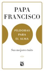 píldoras para el alma (edición mexicana) (ebook)-jorge (papa francisco) bergoglio-juan vicente boo-9786070747328 píldoras para el alma (edición mexicana) (ebook)-jorge (papa francisco) bergoglio-juan vicente boo-9786070747328
