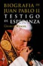 biografia de juan pablo ii, testigo de esperanza-george weigel-9788401376528 biografia de juan pablo ii, testigo de esperanza-george weigel-9788401376528