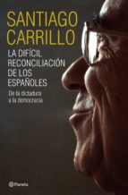 la difícil reconciliación de los españoles (ebook)-santiago carrillo-9788408100928 la difícil reconciliación de los españoles (ebook)-santiago carrillo-9788408100928