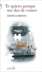 te quiero porque me das de comer-david llorente oller-9788415900528 te quiero porque me das de comer-david llorente oller-9788415900528
