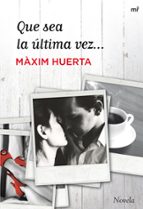 que sea la ultima vez-maxim huerta-9788427021228 que sea la ultima vez-maxim huerta-9788427021228