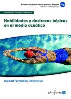 TRANSVERSAL. HABILIDADES Y DESTREZAS BASICAS EN EL MEDIO ACUATICO FAMILIA PROFESIONAL ACTIVIDADES FISICAS Y DEPORTIVAS. FORMACION PARA EL EMPLEO