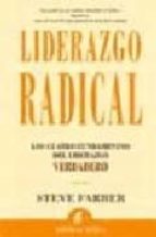 liderazgo radical: los cuatro fundamentos del liderazgo verdadero-steve farber-9788495787828 liderazgo radical: los cuatro fundamentos del liderazgo verdadero-steve farber-9788495787828