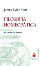 filosofia homeopatica: su sintesis y esencia-james tyler kent-9788496079328 filosofia homeopatica: su sintesis y esencia-james tyler kent-9788496079328