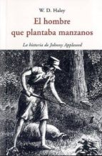 el hombre que plantaba manzanos: la historia de johnny appleseed-w. d. haley-9788497168328 el hombre que plantaba manzanos: la historia de johnny appleseed-w. d. haley-9788497168328