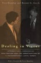 DEALING IN VIRTUE: INTERNATIONAL COMMERCIAL ARBITRATION AND THE C ONSTRUCTION OF A TRANSNATIONAL LEGAL ORDER (PRE-AMBLE BY: PIERRE BOURDIEU)