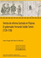 vientos de reforma ilustrada en filipinas. el gobernador fernando valdés tamón (1729-1739) (ebook)-jose angel del barrio muñoz-9788400094638 vientos de reforma ilustrada en filipinas. el gobernador fernando valdés tamón (1729-1739) (ebook)-jose angel del barrio muñoz-9788400094638