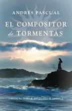 el compositor de tormentas (finalista viii premio de novela de ci udad de torrevieja 2009)-andres pascual-9788401337338 el compositor de tormentas (finalista viii premio de novela de ci udad de torrevieja 2009)-andres pascual-9788401337338
