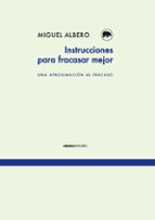 Instrucciones para fracasar mejor por Miguel albero 978-8415289838
