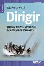 dirigir. liderar, motivar, comunicar, delegar, dirigir reuniones (ebook)-jose maria acosta-9788417129538 dirigir. liderar, motivar, comunicar, delegar, dirigir reuniones (ebook)-jose maria acosta-9788417129538