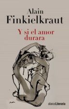 y si el amor durara-alain finkielkraut-9788420675138 y si el amor durara-alain finkielkraut-9788420675138
