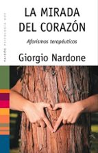 la mirada del corazon: aforismos terapeuticos-giorgio nardone-9788449321238 la mirada del corazon: aforismos terapeuticos-giorgio nardone-9788449321238