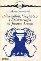 psicoanalisis, lingüistica y epistemologia en lacan-mario francioci-9788474321838 psicoanalisis, lingüistica y epistemologia en lacan-mario francioci-9788474321838