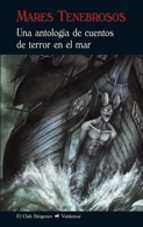 MARES TENEBROSOS: UNA ANTOLOGIA DE CUENTOS DE TERROR EN EL MAR