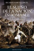 el sueño de la nacion indomable: los mitos de la guerra de la independencia-ricardo garcia carcel-9788484606338 el sueño de la nacion indomable: los mitos de la guerra de la independencia-ricardo garcia carcel-9788484606338