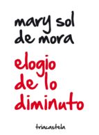 elogio de lo diminuto-mary sol de mora-9788495840738 elogio de lo diminuto-mary sol de mora-9788495840738