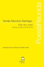 ESTE OTRO ORDEN:POESIA REUNIDA (1979-2016)
