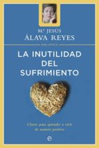 la inutilidad del sufrimiento (ebook)-maria jesus alava-maria jesus alava reyes-9788499704838 la inutilidad del sufrimiento (ebook)-maria jesus alava-maria jesus alava reyes-9788499704838