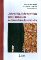 las farmacias, los farmaceuticos y el uso adecuado de medicamento s en america latina-nuria homedes-antonio ugalde-9789508923738 las farmacias, los farmaceuticos y el uso adecuado de medicamento s en america latina-nuria homedes-antonio ugalde-9789508923738