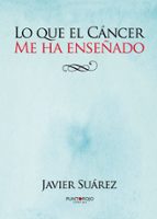 lo que el cancer me ha enseñado (ebook)-javier suarez-9781629340548 lo que el cancer me ha enseñado (ebook)-javier suarez-9781629340548