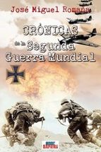 CRONICAS DE LA SEGUNDA GUERRA MUNDIAL | JOSE MIGUEL ROMAÑA | Casa del Libro