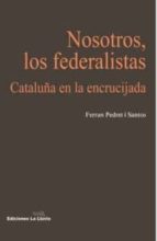 nosotros los federalistas-ferran pedret i santos-9788415526148 nosotros los federalistas-ferran pedret i santos-9788415526148