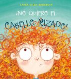 no quiero el cabello rizado!-l. e. anderson-9788416648948 no quiero el cabello rizado!-l. e. anderson-9788416648948