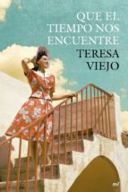 que el tiempo nos encuentre-teresa viejo-9788427040748 que el tiempo nos encuentre-teresa viejo-9788427040748