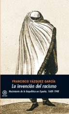 la invencion del racismo: nacimiento de la biopolitica en españa 1600-1940-francisco vazquez garcia-9788446027348 la invencion del racismo: nacimiento de la biopolitica en españa 1600-1940-francisco vazquez garcia-9788446027348