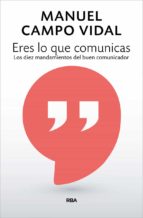 eres lo que comunicas-manuel campo vidal-9788490568248 eres lo que comunicas-manuel campo vidal-9788490568248