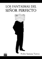 losfantasmas del señor perfecto (ebook)-pedro santana torres-9788494002748 losfantasmas del señor perfecto (ebook)-pedro santana torres-9788494002748