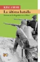 la ultima batalla: derrota de la republica en el ebro-joaquin amor i sagues-9788496511248 la ultima batalla: derrota de la republica en el ebro-joaquin amor i sagues-9788496511248