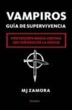 vampiros. guia de supervivencia: proteccion media contra los seño res de la noche-m.j. zamora-9788496756748 vampiros. guia de supervivencia: proteccion media contra los seño res de la noche-m.j. zamora-9788496756748