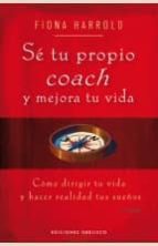 se tu propio coach: como dirigir tu vida y hacer realidad tus sueños-fiona harrold-9788497774048 se tu propio coach: como dirigir tu vida y hacer realidad tus sueños-fiona harrold-9788497774048